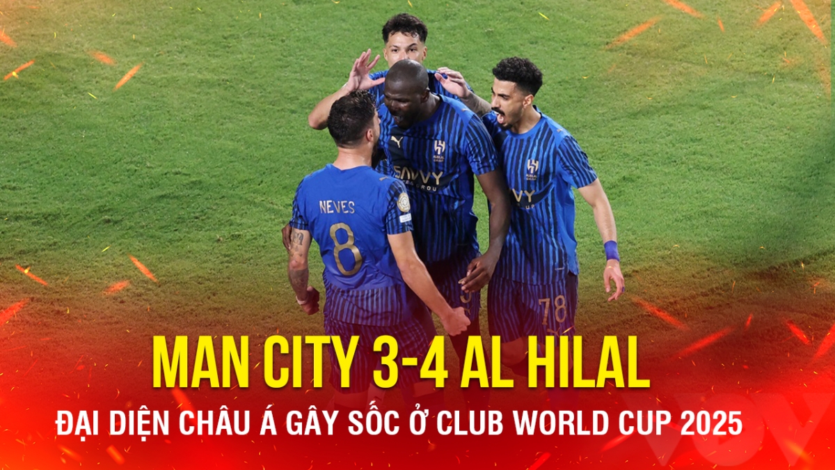 Kết quả Club World Cup hôm nay 1/7: Al Hilal gây sốc khi loại Man City